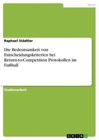 Produktbild: Die Bedeutsamkeit von Entscheidungskriterien bei Return-to-Competition Protokollen im Fu&szlig;ball