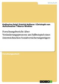 Produktbild: Forschungsbericht &uuml;ber Ver&auml;nderungsprozesse am Fallbeispiel eines &ouml;sterreichischen Sozialversicherungstr&auml;gers