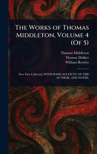 Produktbild: The Works of Thomas Middleton, Volume 4 (Of 5)