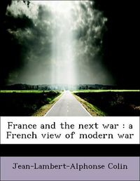 Produktbild: Colin, J: France and the next war : a French view of modern