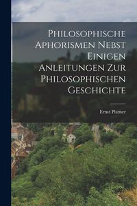 Produktbild: Philosophische Aphorismen nebst einigen Anleitungen zur philosophischen Geschichte