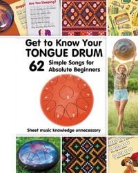 Produktbild: Get to Know Your Tongue Drum. 62 Simple Songs for Absolute Beginners