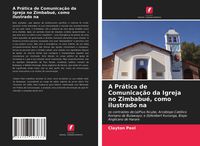 Produktbild: A Pr&aacute;tica de Comunica&ccedil;&atilde;o da Igreja no Zimbabu&eacute;, como ilustrado na