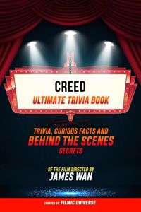 Produktbild: Creed - Ultimate Trivia Book: Trivia, Curious Facts And Behind The Scenes Secrets Of The Film Directed By James Wan