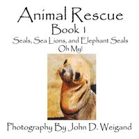 Produktbild: Animal Rescue, Book 1, Seals, Sea Lions And Elephant Seals, Oh My!