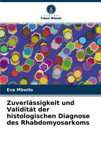 Produktbild: Zuverl&auml;ssigkeit und Validit&auml;t der histologischen Diagnose des Rhabdomyosarkoms