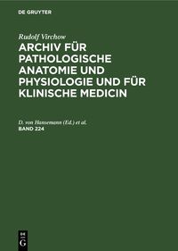 Produktbild: Archiv f&uuml;r pathologische Anatomie und Physiologie und f&uuml;r klinische Medicin. Band 224