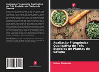 Produktbild: Avalia&ccedil;&atilde;o Fitoqu&iacute;mica Qualitativa de Tr&ecirc;s Esp&eacute;cies de Plantas de Savana