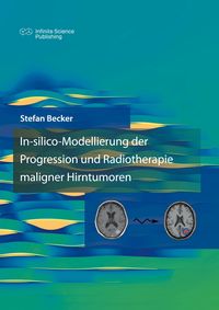 Produktbild: In-silico-Modellierung der Progression und Radiotherapie maligner Hirntumoren