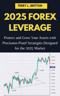 Produktbild: 2025 Forex Leverage: Protect and Grow Your Assets with Precision-Proof Strategies Designed for the 2025 Market