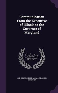 Produktbild: Communication From the Executive of Illinois to the Governor of Maryland