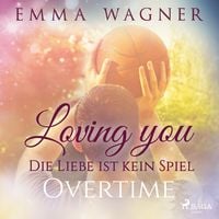 Bild vom Artikel Loving you - Die Liebe ist kein Spiel: Overtime vom Autor Emma Wagner