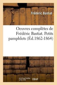 Produktbild: Oeuvres compl&egrave;tes de Fr&eacute;d&eacute;ric Bastiat. Petits pamphlets (&Eacute;d.1862-1864)