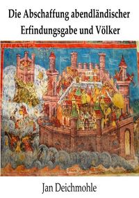 Produktbild: Die Abschaffung abendl&auml;ndischer Erfindungsgabe und V&ouml;lker