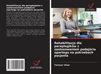 Produktbild: Rehabilitacja dla paraplegik&oacute;w z zastosowaniem podej&iquest;cia opartego na potrzebach pacjenta