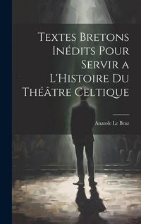 Produktbild: Textes Bretons In&eacute;dits Pour Servir a L'Histoire du Th&eacute;&acirc;tre Celtique