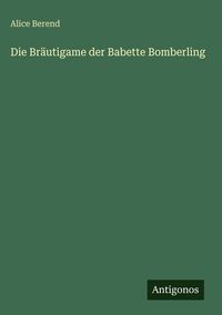 Produktbild: Die Br&auml;utigame der Babette Bomberling