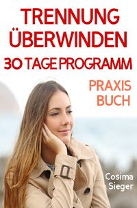 Bild vom Artikel Trennung: TRENNUNG ÜBERWINDEN IN 30 TAGEN! Wie Sie nach einer Trennung wieder stark werden, zurück zu sich finden, sich von Schmerz und Abhängigkeit b vom Autor Cosima Sieger