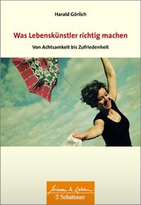 Produktbild: Was Lebenskuenstler richtig machen &ndash; von Achtsamkeit bis Zufriedenheit