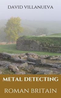 Produktbild: Metal Detecting Roman Britain (Metal Detecting Britain, #3)
