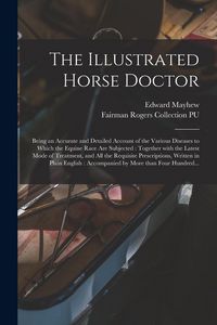 Produktbild: The Illustrated Horse Doctor: Being an Accurate and Detailed Account of the Various Diseases to Which the Equine Race Are Subjected: Together With t