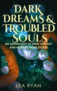 Produktbild: Dark Dreams & Troubled Souls: An Anthology of Dark Fantasy and Horror Short Stories
