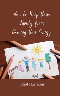 Produktbild: How to Keep Your Family from Driving You Crazy