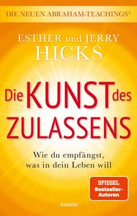 Produktbild: Die Kunst des Zulassens - Wie du empf&auml;ngst, was in dein Leben will