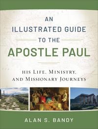 Produktbild: An Illustrated Guide to the Apostle Paul - His Life, Ministry, and Missionary Journeys