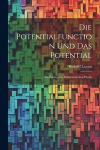 Produktbild: Die Potentialfunction und das Potential: Ein Beitrag zur Mathematischen Physik