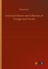 Produktbild: A General History and Collection of Voyages and Travels