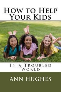 Produktbild: How to Help Your Kids: Better Parenting in a troubled World