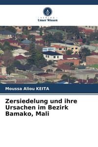Produktbild: Zersiedelung und ihre Ursachen im Bezirk Bamako, Mali