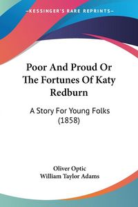 Produktbild: Optic, O: Poor And Proud Or The Fortunes Of Katy Redburn