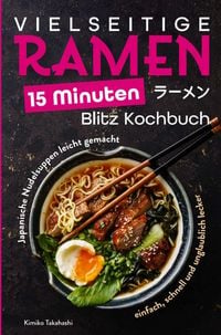 Produktbild: Vielseitige Ramen - 15 Minuten Blitz Kochbuch: Japanische Nudelsuppen leicht gemacht - einfach, schnell und unglaublich lecker