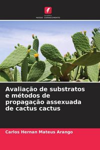 Produktbild: Avalia&ccedil;&atilde;o de substratos e m&eacute;todos de propaga&ccedil;&atilde;o assexuada de cactus cactus