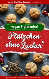 Produktbild: Pl&auml;tzchen ohne Zucker: Vegan und glutenfrei backen in der Weihnachtszeit
