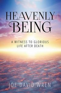 Produktbild: Heavenly Being: A Witness to Glorious Life After Death