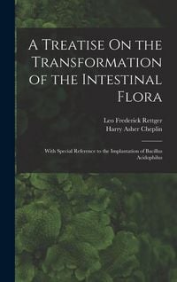 Produktbild: A Treatise On the Transformation of the Intestinal Flora: With Special Reference to the Implantation of Bacillus Acidophilus