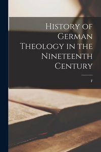 Produktbild: History of German Theology in the Nineteenth Century