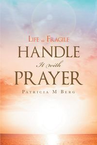 Produktbild: Life Is Fragile Handle It With Prayer