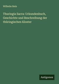 Produktbild: Thuringia Sacra: Urkundenbuch, Geschichte und Beschreibung der th&uuml;ringischen Kloster