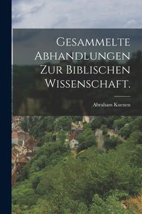 Produktbild: Gesammelte Abhandlungen zur biblischen Wissenschaft.