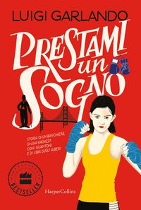 Produktbild: Prestami un sogno. Storia di un banchiere, di una ragazza con i guantoni e di libri sugli alberi