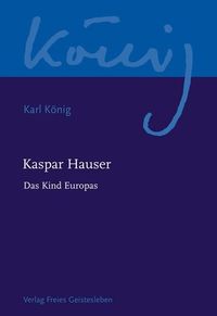 Bild vom Artikel Kaspar Hauser - Das Kind Europas vom Autor Karl König