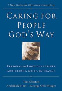 Produktbild: Caring for People God's Way: Personal and Emotional Issues, Addictions, Grief, and Trauma
