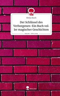 Produktbild: Der Schl&uuml;ssel des Verborgenen-Ein Buch voller magischer Geschichten. Life is a Story - story.one