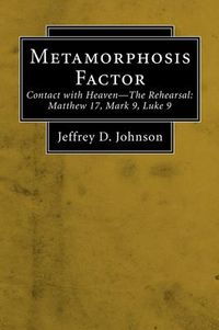 Produktbild: Metamorphosis Factor (Stapled Booklet): Contact with Heaven--The Rehearsal: Matthew 17, Mark 9, Luke 9