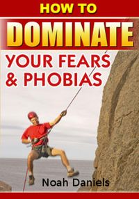 Produktbild: How To Dominate Your Fears & Phobias