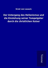 Produktbild: Der Untergang des Hellenismus und die Einziehung seiner Tempelg&uuml;ter durch die christlichen Kaiser